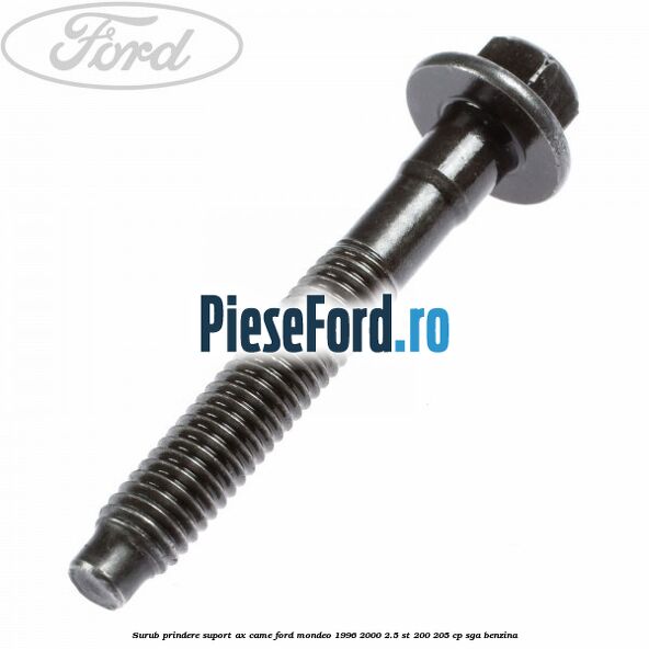 Surub prindere suport ax came Ford Mondeo 1996-2000 2.5 ST 200 205 cp SGA benzina