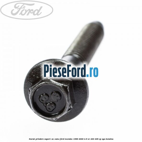 Surub prindere suport ax came Ford Mondeo 1996-2000 2.5 ST 200 205 cp SGA benzina