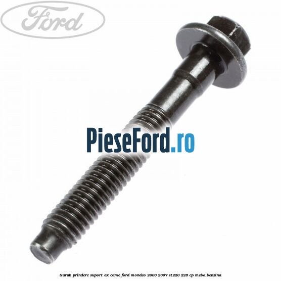 Surub prindere suport ax came Ford Mondeo 2000-2007 ST220 226 cp MEBA benzina