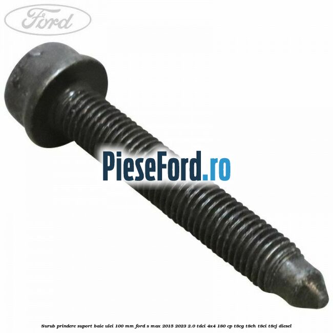 Surub prindere suport baie ulei 100 mm Ford S-Max 2015-2023 2.0 TDCi 4x4 180 cp T8CG, T8CH, T8CI, T8CJ diesel