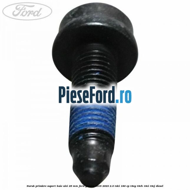 Surub prindere suport baie ulei 25 MM Ford Galaxy 2015-2023 2.0 TDCi 180 cp T8CG, T8CH, T8CI, T8CJ diesel