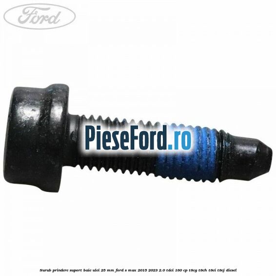 Surub prindere suport baie ulei 25 MM Ford S-Max 2015-2023 2.0 TDCi 180 cp T8CG, T8CH, T8CI, T8CJ diesel