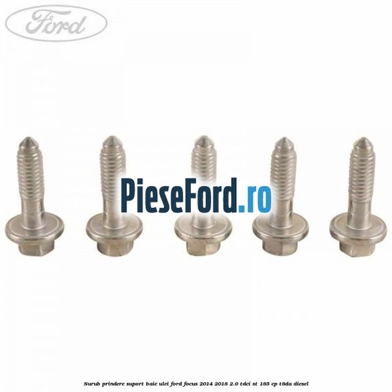 Surub prindere suport baie ulei Ford Focus 2014-2018 2.0 TDCi ST 185 cp T8DA diesel