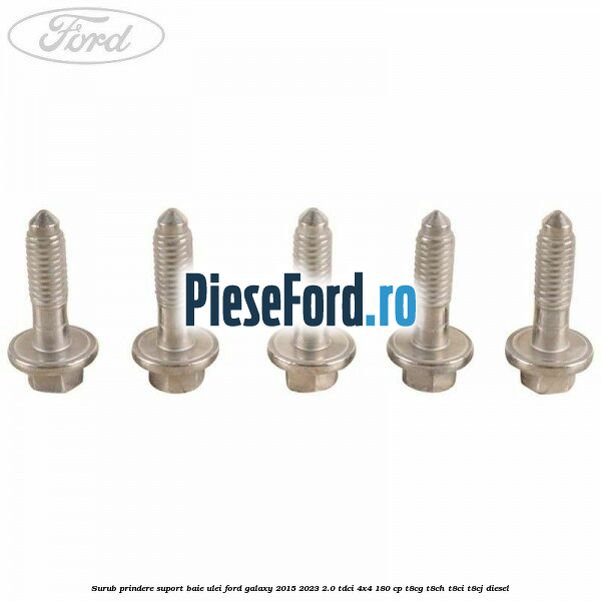 Surub prindere suport baie ulei Ford Galaxy 2015-2023 2.0 TDCi 4x4 180 cp T8CG, T8CH, T8CI, T8CJ diesel