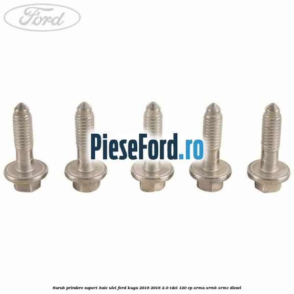 Surub prindere suport baie ulei Ford Kuga 2016-2018 2.0 TDCi 120 cp Surub prindere suport baie ulei Ford Kuga 2016-2018 2.0 TDCi 120 cp XRMA, XRMB, XRMC diesel