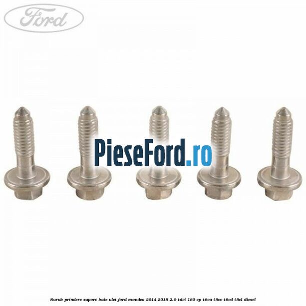 Surub prindere suport baie ulei Ford Mondeo 2014-2018 2.0 TDCi 180 cp T8CA, T8CC, T8CD, T8CL diesel