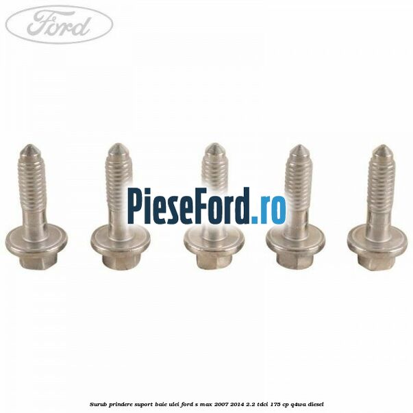 Surub prindere suport baie ulei Ford S-Max 2007-2014 2.2 TDCi 175 cp Surub prindere suport baie ulei Ford S-Max 2007-2014 2.2 TDCi 175 cp Q4WA diesel