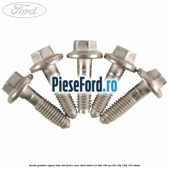 Surub prindere suport baie ulei Ford S-Max 2015-2023 2.0 TDCi 150 cp T7CI, T7CJ, T7CK, T7CL diesel
