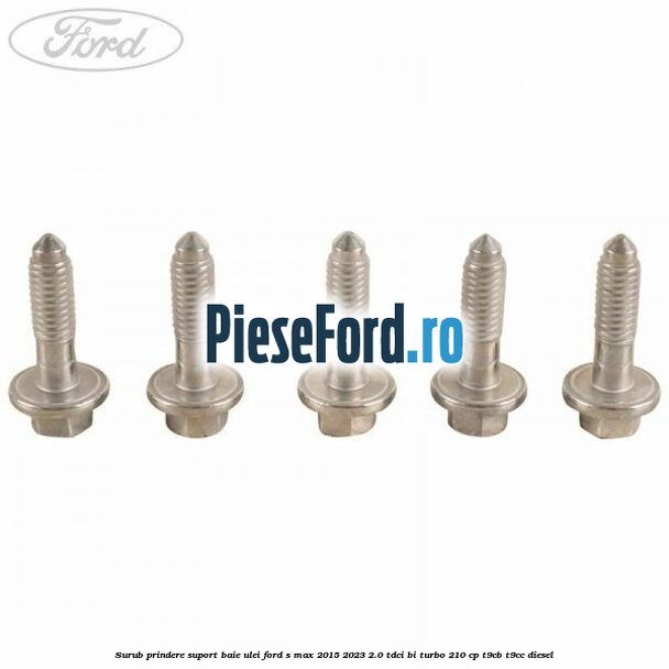 Surub prindere suport baie ulei Ford S-Max 2015-2023 2.0 TDCi BI-Turbo 210 cp Surub prindere suport baie ulei Ford S-Max 2015-2023 2.0 TDCi BI-Turbo 210 cp T9CB, T9CC diesel