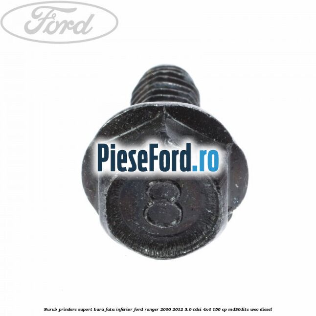 Surub prindere suport bara fata inferior Ford Ranger 2006-2012 3.0 TDCi 4x4 156 cp MD30DITC, WEC diesel