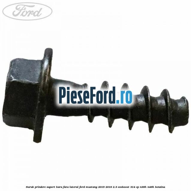 Surub prindere suport bara fata lateral Ford Mustang 2015-2018 2.3 EcoBoost 314 cp Surub prindere suport bara fata lateral Ford Mustang 2015-2018 2.3 EcoBoost 314 cp N38H, N48H benzina