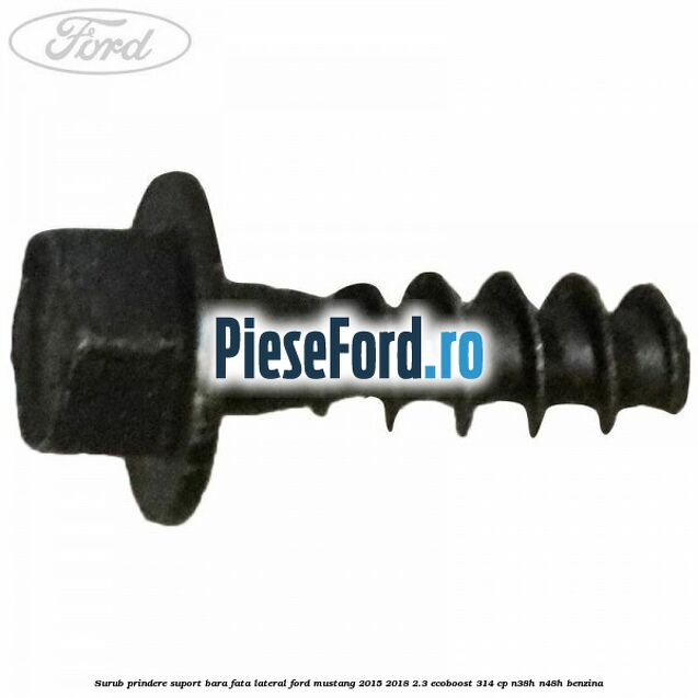 Surub prindere suport bara fata lateral Ford Mustang 2015-2018 2.3 EcoBoost 314 cp Surub prindere suport bara fata lateral Ford Mustang 2015-2018 2.3 EcoBoost 314 cp N38H, N48H benzina