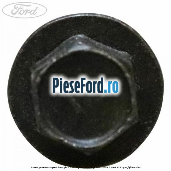 Surub prindere suport bara fata lateral Ford Mustang 2015-2018 5.0 V8 418 cp MF8F benzina