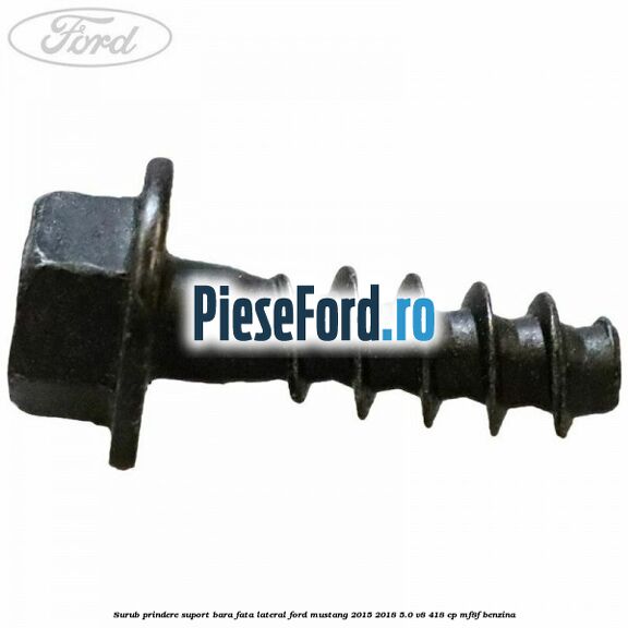 Surub prindere suport bara fata lateral Ford Mustang 2015-2018 5.0 V8 418 cp MF8F benzina