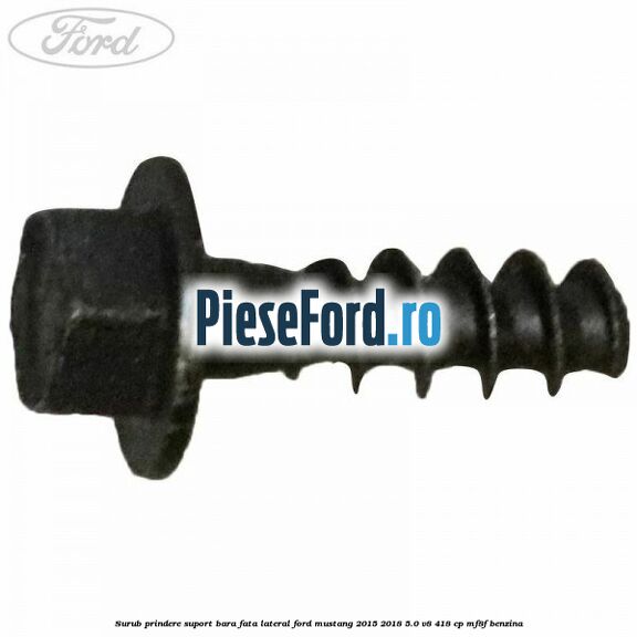 Surub prindere suport bara fata lateral Ford Mustang 2015-2018 5.0 V8 418 cp MF8F benzina