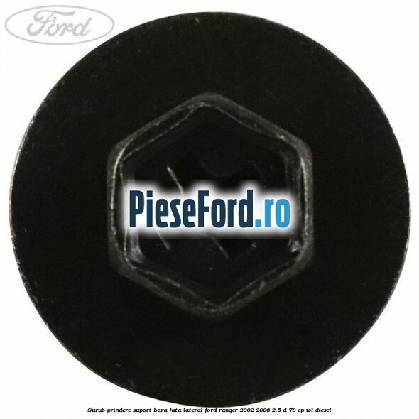 Surub prindere suport bara fata lateral Ford Ranger 2002-2006 2.5 D 78 cp WL diesel