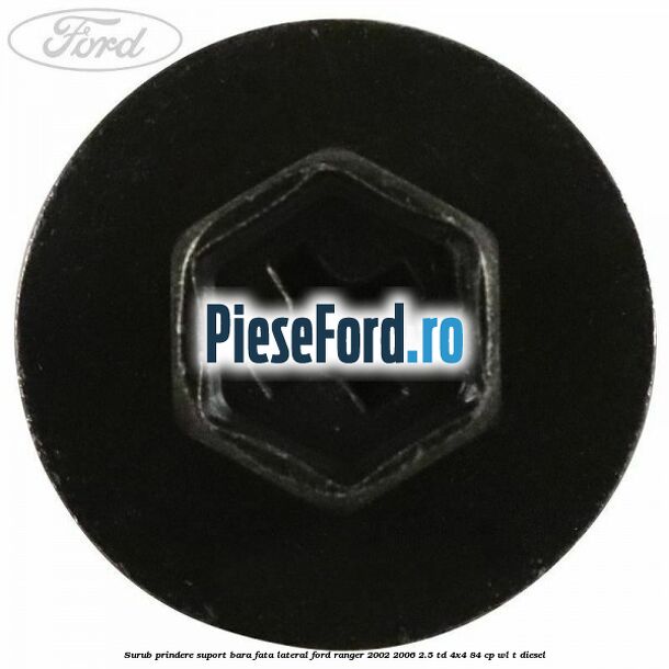 Surub prindere suport bara fata lateral Ford Ranger 2002-2006 2.5 TD 4x4 84 cp WL-T diesel