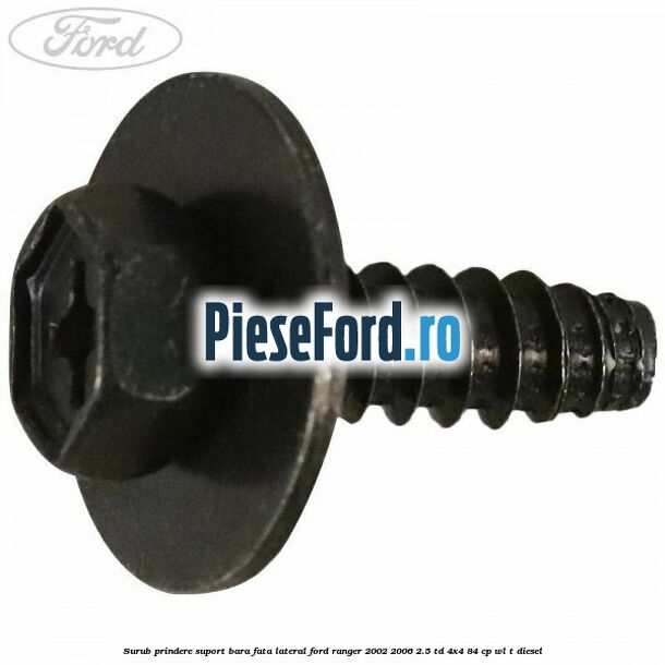 Surub prindere suport bara fata lateral Ford Ranger 2002-2006 2.5 TD 4x4 84 cp WL-T diesel