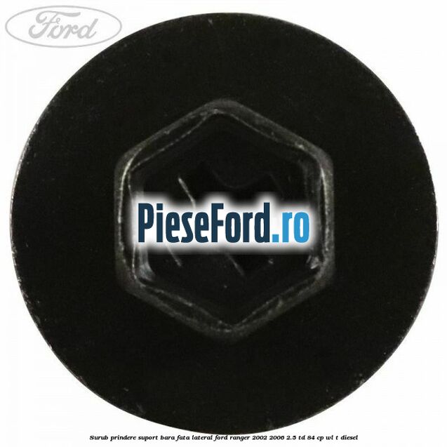 Surub prindere suport bara fata lateral Ford Ranger 2002-2006 2.5 TD 84 cp WL-T diesel