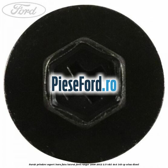 Surub prindere suport bara fata lateral Ford Ranger 2006-2012 2.5 TDCi 4x4 143 cp WLAA diesel