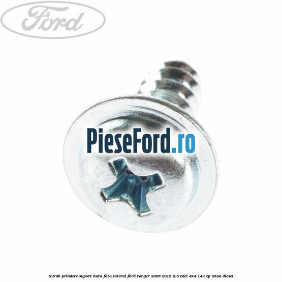 Surub prindere suport bara fata lateral Ford Ranger 2006-2012 2.5 TDCi 4x4 143 cp WLAA diesel