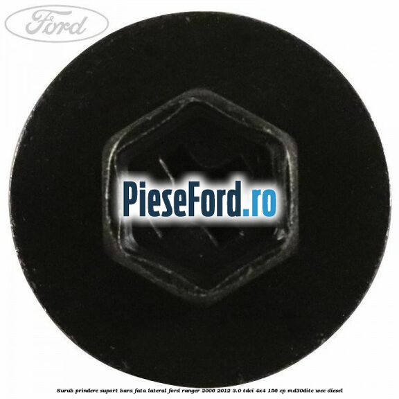 Surub prindere suport bara fata lateral Ford Ranger 2006-2012 3.0 TDCi 4x4 156 cp MD30DITC, WEC diesel