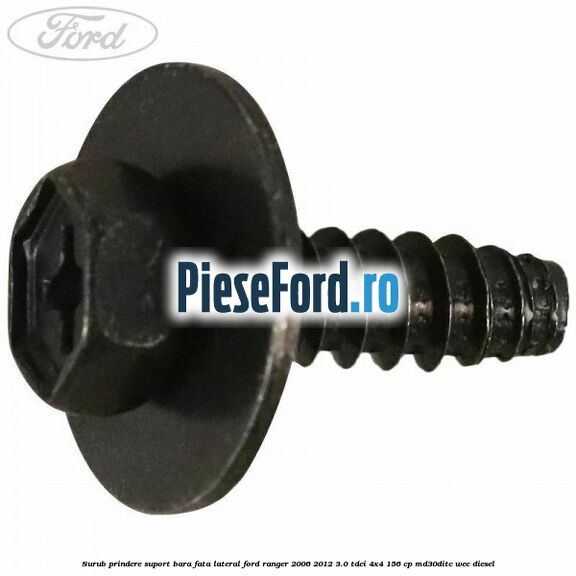 Surub prindere suport bara fata lateral Ford Ranger 2006-2012 3.0 TDCi 4x4 156 cp MD30DITC, WEC diesel