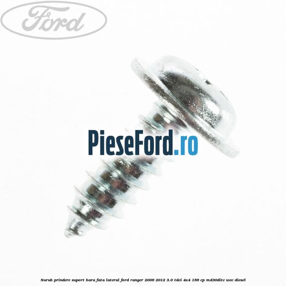 Surub prindere suport bara fata lateral Ford Ranger 2006-2012 3.0 TDCi 4x4 156 cp Surub prindere suport bara fata lateral Ford Ranger 2006-2012 3.0 TDCi 4x4 156 cp MD30DITC, WEC diesel