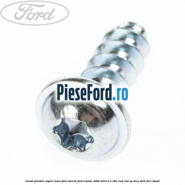 Surub prindere suport bara fata lateral Ford Transit 2006-2014 2.2 TDCi RWD 100 cp DRRA, DRRB, DRRC diesel