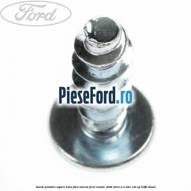 Surub prindere suport bara fata lateral Ford Transit 2006-2014 2.4 TDCi 140 cp H9FB diesel