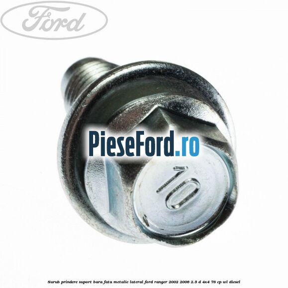 Surub prindere suport bara fata metalic lateral Ford Ranger 2002-2006 2.5 D 4x4 78 cp Surub prindere suport bara fata metalic lateral Ford Ranger 2002-2006 2.5 D 4x4 78 cp WL diesel