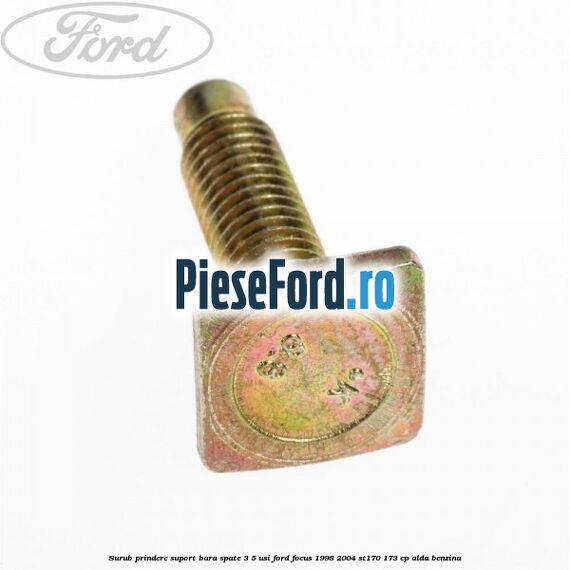 Surub prindere suport bara spate 3/5 usi Ford Focus 1998-2004 ST170 173 cp ALDA benzina