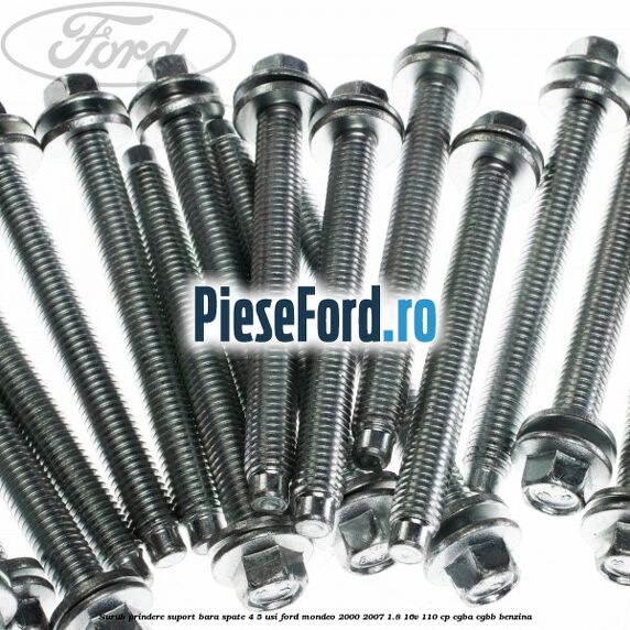 Surub prindere suport bara spate 4/5 usi Ford Mondeo 2000-2007 1.8 16V 110 cp CGBA, CGBB benzina