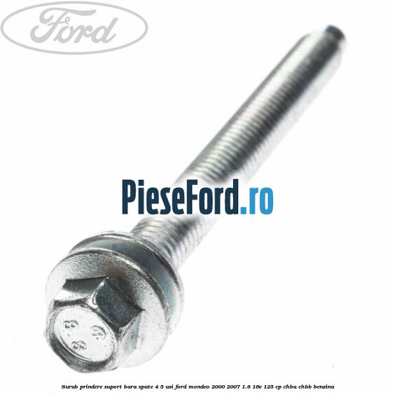 Surub prindere suport bara spate 4/5 usi Ford Mondeo 2000-2007 1.8 16V 125 cp CHBA, CHBB benzina