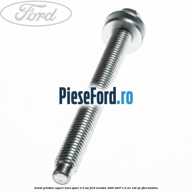 Surub prindere suport bara spate 4/5 usi Ford Mondeo 2000-2007 1.8 SCi 130 cp CFBA benzina