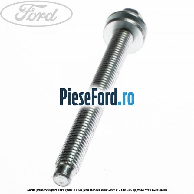 Surub prindere suport bara spate 4/5 usi Ford Mondeo 2000-2007 2.0 TDCi 130 cp Surub prindere suport bara spate 4/5 usi Ford Mondeo 2000-2007 2.0 TDCi 130 cp FMBA, N7BA, N7BB diesel