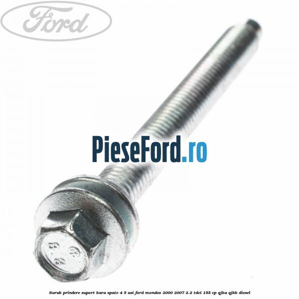 Surub prindere suport bara spate 4/5 usi Ford Mondeo 2000-2007 2.2 TDCi 155 cp QJBA, QJBB diesel