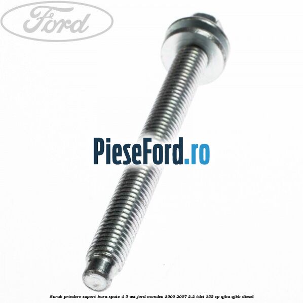 Surub prindere suport bara spate 4/5 usi Ford Mondeo 2000-2007 2.2 TDCi 155 cp QJBA, QJBB diesel