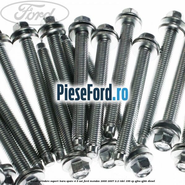 Surub prindere suport bara spate 4/5 usi Ford Mondeo 2000-2007 2.2 TDCi 155 cp QJBA, QJBB diesel