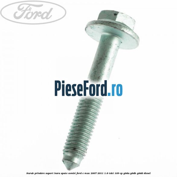 Surub prindere suport bara spate combi Ford C-Max 2007-2011 1.6 TDCi 109 cp G8DA, G8DB, G8DD diesel