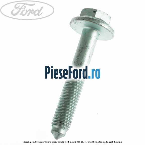 Surub prindere suport bara spate combi Ford Focus 2008-2011 1.8 125 cp Surub prindere suport bara spate combi Ford Focus 2008-2011 1.8 125 cp Q7DA, QQDA, QQDB benzina