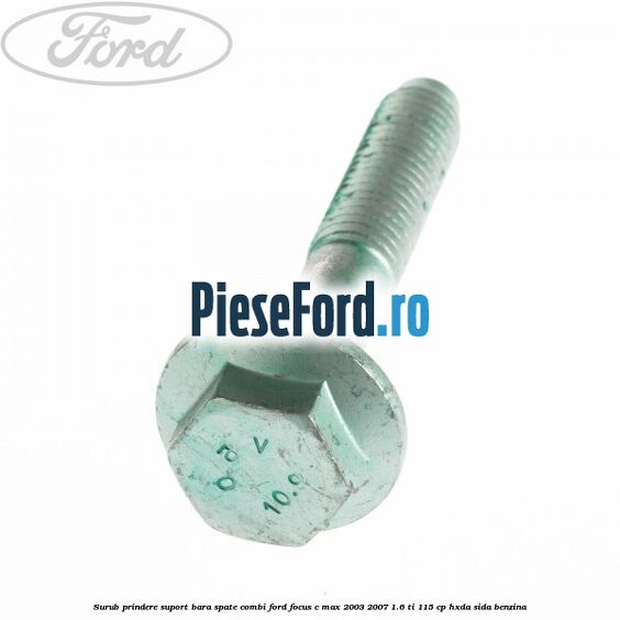 Surub prindere suport bara spate combi Ford Focus C-Max 2003-2007 1.6 Ti 115 cp HXDA, SIDA benzina