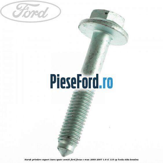 Surub prindere suport bara spate combi Ford Focus C-Max 2003-2007 1.6 Ti 115 cp HXDA, SIDA benzina