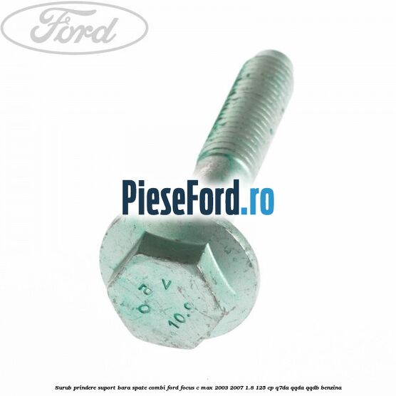 Surub prindere suport bara spate combi Ford Focus C-Max 2003-2007 1.8 125 cp Q7DA, QQDA, QQDB benzina