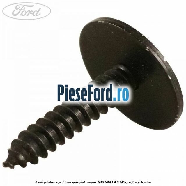 Surub prindere suport bara spate Ford EcoSport 2013-2018 1.5 Ti 140 cp UEJB, UEJE benzina