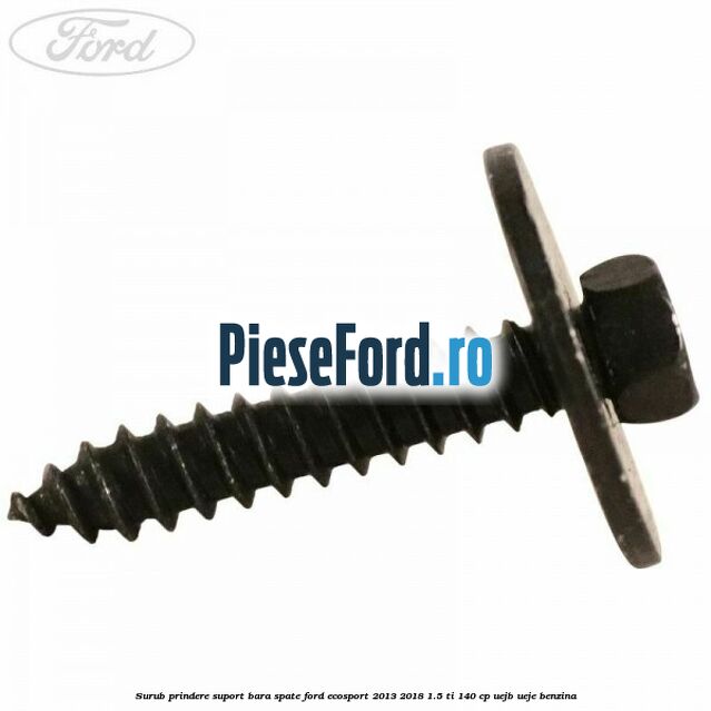 Surub prindere suport bara spate Ford EcoSport 2013-2018 1.5 Ti 140 cp UEJB, UEJE benzina
