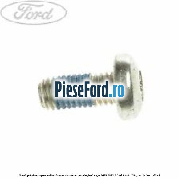 Surub prindere suport cablu timonerie cutie automata Ford Kuga 2013-2016 2.0 TDCi 4x4 163 cp TXDA, TXMA diesel
