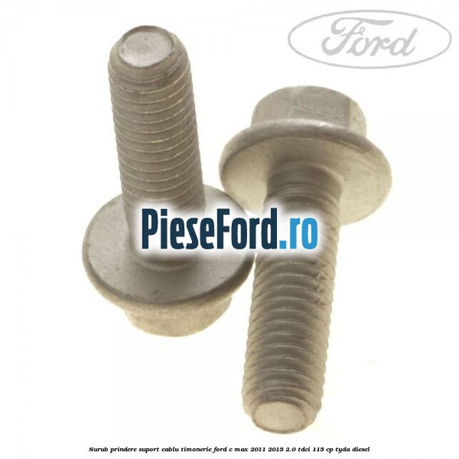Surub prindere suport cablu timonerie Ford C-Max 2011-2015 2.0 TDCi 115 cp TYDA diesel