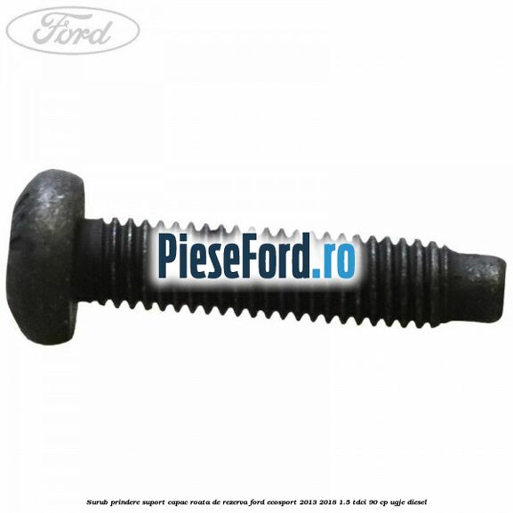 Surub prindere suport capac roata de rezerva Ford EcoSport 2013-2018 1.5 TDCi 90 cp UGJE diesel