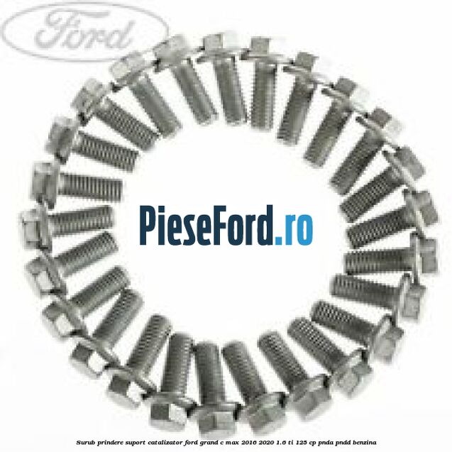 Surub prindere suport catalizator Ford Grand C-Max 2016-2020 1.6 Ti 125 cp
